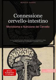 Title: Connessione cervello-intestino: Microbioma e Nutrizione del Cervello: Come risanare la flora intestinale attraverso probiotici e dieta antinfiammatoria per il benessere di cervello e corpo, Author: Bendis A. I. Saage - Italiano