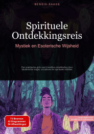 Title: Spirituele Ontdekkingsreis: Mystiek en Esoterische Wijsheid: Een praktische gids voor innerlijke ontwikkeling door esoterische magie, occultisme en spirituele tradities, Author: Bendis A. I. Saage - Nederlands