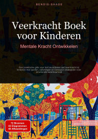 Title: Veerkracht Boek voor Kinderen: Mentale Kracht Ontwikkelen: Een praktische gids voor het bevorderen van veerkracht bij kinderen met spellen, oefeningen en bewezen strategieën voor emotionele weerbaarheid, Author: Bendis A. I. Saage - Nederlands