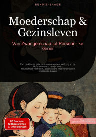 Title: Moederschap & Gezinsleven: Van Zwangerschap tot Persoonlijke Groei: Een praktische gids voor mama worden, zelfzorg en de bijzondere band met je kind - inclusief tips voor werk, alleenstaand moederschap en emotionele balans, Author: Bendis A. I. Saage - Nederlands