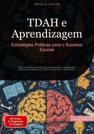 Title: TDAH e Aprendizagem: Estratégias Práticas para o Sucesso Escolar: Guia completo de técnicas de concentração, organização e estudo para alunos com TDAH, da escola à universidade, Author: Bendis A. I. Saage - Português