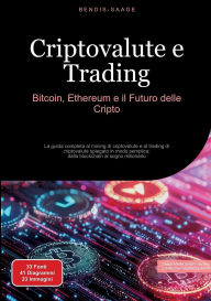 Title: Criptovalute e Trading: Bitcoin, Ethereum e il Futuro delle Cripto: La guida completa al mining di criptovalute e al trading di criptovalute spiegato in modo semplice: dalla blockchain al sogno milionario, Author: Bendis A I Saage - Italiano