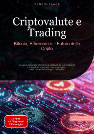 Title: Criptovalute e Trading: Bitcoin, Ethereum e il Futuro delle Cripto: La guida completa al mining di criptovalute e al trading di criptovalute spiegato in modo semplice: dalla blockchain al sogno milionario, Author: Bendis A. I. Saage - Italiano