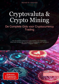Title: Cryptovaluta & Crypto Mining: De Complete Gids voor Cryptocurrency Trading: Van blockchain basics tot crypto trading voor beginners - Alles over mining rigs, hardware en strategieën voor succesvol handelen in digitale valuta, Author: Bendis A. I. Saage - Nederlands