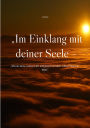 Im Einklang mit deiner Seele - Dein Pfad zu Heilung und Bewusstsein: Wie du deine wahre Kraft entfaltest und dein volles Potenzial lebst