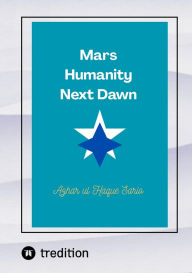Title: Mars Humanity Next Dawn, Author: Azhar ul Haque Sario