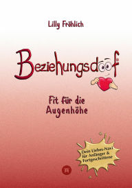 Title: Beziehungsdoof - Dein Schlüssel zu erfüllten Beziehungen: Ein umfassender Ratgeber zu Liebessprachen, Beziehungsmodellen und den Geheimnissen der romantischen Bindung: Fit für die Augenhöhe - Entdecke Kommunikationstechniken und die Bedeutung von männlich, Author: Lilly Fröhlich