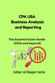 Title: CPA USA Business Analysis and Reporting: The Essential Exam Guide (2024 and beyond), Author: Azhar ul Haque Sario