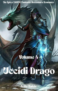 Title: Uccidi Drago:Un Epico LitRPG Fantasia Avventura Romanzo (Volume 4), Author: Aoliu Bafeis