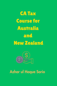Title: CA Tax Course for Australia and New Zealand, Author: Azhar ul Haque Sario