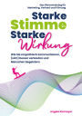 Starke Stimme, Starke Wirkung: Wie Sie empathisch kommunizieren, (sich) besser verkaufen und Menschen begeistern