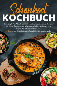 Title: Schonkost Kochbuch! Das große Kochbuch mit 150 entzündungshemmenden & leckeren Rezepten!: Für mehr Wohlbefinden, eine sanfte Verdauung & bewussten Genuss - inklusive 14-Tage-Ernährungsplan bei Magen-Darm-Beschwerden., Author: Hannelore Ackermann