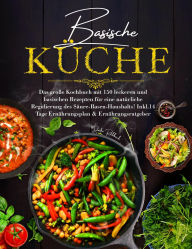 Title: Basische Küche - Das große Kochbuch mit 150 gesunden Rezepten für eine natürliche Balance im Säure-Basen-Haushalt: Inklusive 14-Tage-Ernährungsplan & praktischem Ratgeber für mehr Energie, Leichtigkeit & Wohlbefinden., Author: Daike Rothbach