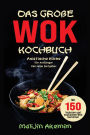 Das große WOK Kochbuch - Asiatische Küche für Anfänger: 150 schnelle & exotische Rezepte mit Wok-Ratgeber, Nährwertangaben und Zubereitungszeiten.