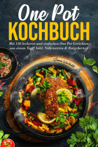 Title: One Pot Kochbuch - 150 schnelle und einfache Rezepte aus nur einem Topf: Inklusive Nährwertangaben, praktischer Ratgeberteil und Tipps für stressfreies Kochen im Alltag., Author: Susanne Weichholdt