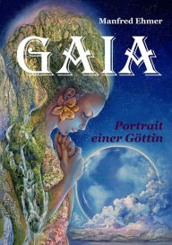Title: Gaia - Portrait einer Göttin, Author: Manfred Ehmer