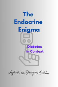 Title: The Endocrine Enigma: Diabetes in Context, Author: Azhar ul Haque Sario