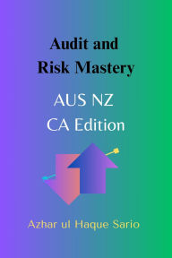 Title: Audit and Risk Mastery: AUS NZ CA Edition, Author: Azhar ul Haque Sario
