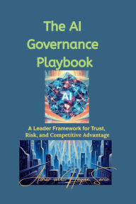 Title: The AI Governance Playbook: A Leader Framework for Trust, Risk, and Competitive Advantage, Author: Azhar Ul Haque Sario