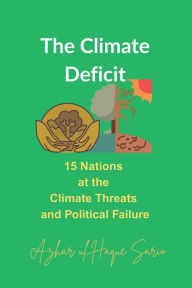 Title: The Climate Deficit: 15 Nations at the Climate Threats and Political Failure, Author: Azhar Ul Haque Sario