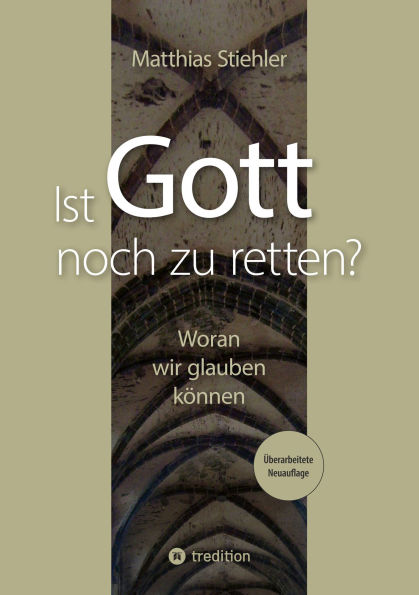 Ist Gott noch zu retten?: Woran wir glauben können