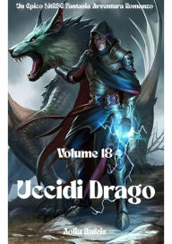 Title: Uccidi Drago:Un Epico LitRPG Fantasia Avventura Romanzo (Volume 18), Author: Aoliu Bafeis