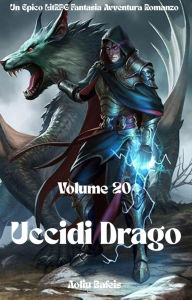 Title: Uccidi Drago:Un Epico LitRPG Fantasia Avventura Romanzo (Volume 20), Author: Aoliu Bafeis