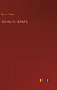 Title: Caprices d'un bibliophile, Author: Octave Uzanne