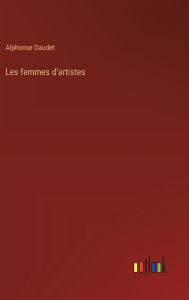 Title: Les femmes d'artistes, Author: Alphonse Daudet