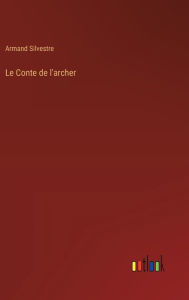 Title: Le Conte de l'archer, Author: Armand Silvestre