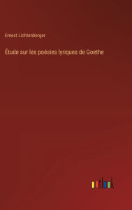 Title: ï¿½tude sur les poï¿½sies lyriques de Goethe, Author: Ernest Lichtenberger