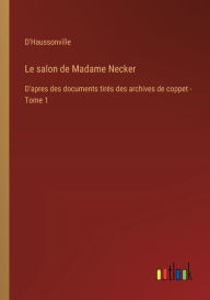 Title: Le salon de Madame Necker: D'apres des documents tirï¿½s des archives de coppet - Tome 1, Author: D'Haussonville