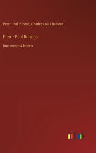 Title: Pierre-Paul Rubens: Documents & lettres, Author: Peter Paul Rubens