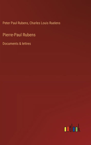 Pierre-Paul Rubens: Documents & lettres