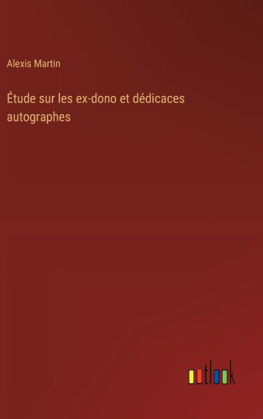 ï¿½tude sur les ex-dono et dï¿½dicaces autographes