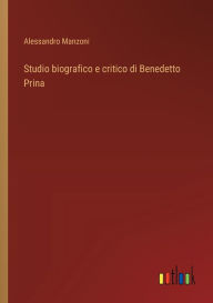 Title: Studio biografico e critico di Benedetto Prina, Author: Alessandro Manzoni
