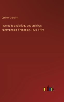 Inventaire analytique des archives communales d'Amboise, 1421-1789