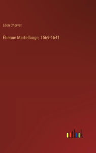 Title: ï¿½tienne Martellange, 1569-1641, Author: Lïon Charvet