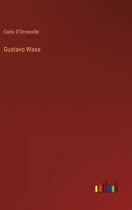 Title: Gustavo Wasa, Author: Carlo D'Ormeville
