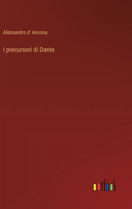 Title: I precursori di Dante, Author: Alessandro D' Ancona