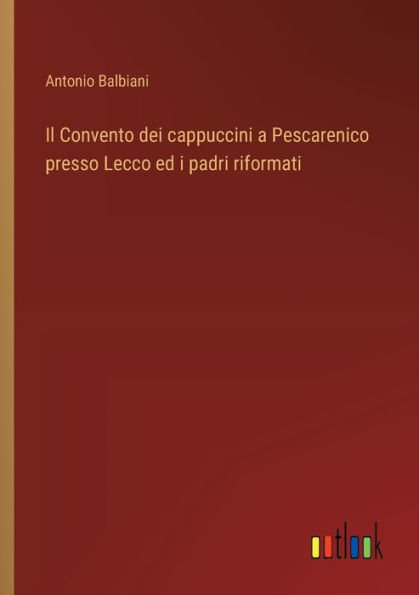 Il Convento dei cappuccini a Pescarenico presso Lecco ed i padri riformati