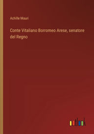 Title: Conte Vitaliano Borromeo Arese, senatore del Regno, Author: Achille Mauri