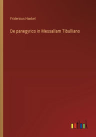 Title: De panegyrico in Messallam Tibulliano, Author: Fridericus Hankel