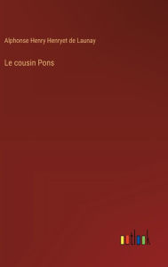 Title: Le cousin Pons, Author: Alphonse Henry Henryet de Launay