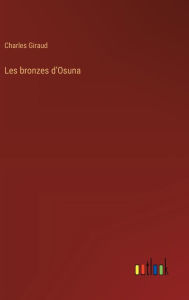 Title: Les bronzes d'Osuna, Author: Charles Giraud