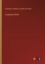 Title: La pietosa fonte, Author: Francesco Zambrini