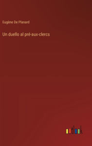 Title: Un duello al prï¿½-aux-clercs, Author: Eugïne de Planard