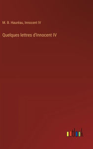 Title: Quelques lettres d'Innocent IV, Author: M B Haurïau