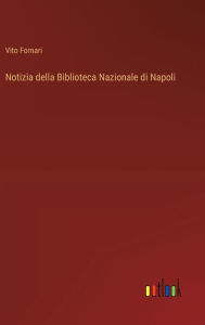Title: Notizia della Biblioteca Nazionale di Napoli, Author: Vito Fornari