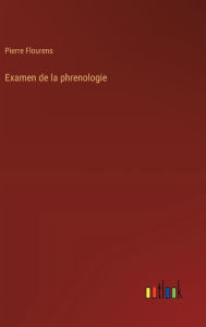 Title: Examen de la phrenologie, Author: Pierre Flourens